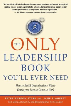 The Only Leadership Book You'll Ever Need: How to Build Organizations Where Employees Love to Come to Work - Stark, Peter Barron; Flaherty, Jane