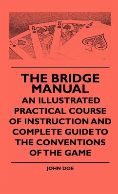 The Bridge Manual - An Illustrated Practical Course Of Instruction And Complete Guide To The Conventions Of The Game - Doe, John