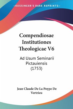 Compendiosae Institutiones Theologicae V6 - Vertrieu, Jean Claude De La Poype De