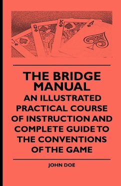 The Bridge Manual - An Illustrated Practical Course of Instruction and Complete Guide to the Conventions of the Game - Doe, John; Various