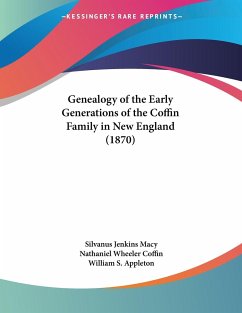 Genealogy of the Early Generations of the Coffin Family in New England (1870) - Macy, Silvanus Jenkins; Coffin, Nathaniel Wheeler; Appleton, William S.