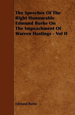 The Speeches of the Right Honourable Edmund Burke on the Impeachment of Warren Hastings - Vol II - Burke, Edmund Iii