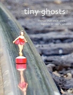 Tiny Ghosts: Things that once seen cannot be easily unseen - Peloso, Dominic