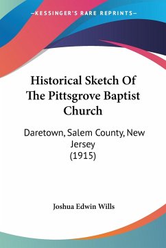 Historical Sketch Of The Pittsgrove Baptist Church - Wills, Joshua Edwin