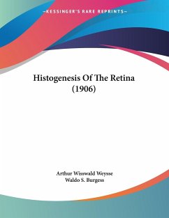 Histogenesis Of The Retina (1906) - Weysse, Arthur Wisswald; Burgess, Waldo S.