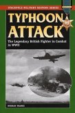Typhoon Attack: The Legendary British Fighter in Combat in World War II