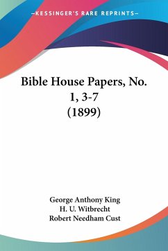 Bible House Papers, No. 1, 3-7 (1899) - King, George Anthony; Witbrecht, H. U.; Cust, Robert Needham