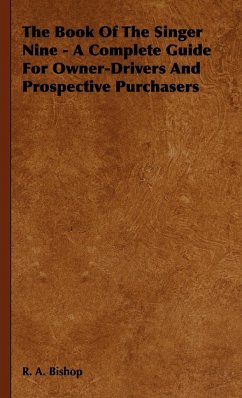 The Book of the Singer Nine - A Complete Guide for Owner-Drivers and Prospective Purchasers - Bishop, R. A.