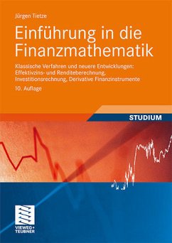 Einführung in die Finanzmathematik - Klassische Verfahren und neuere Entwicklungen: Effektivzins- und Renditeberechnung, Investitionsrechnung, Derivative Finanzinstrumente - Tietze, Jürgen