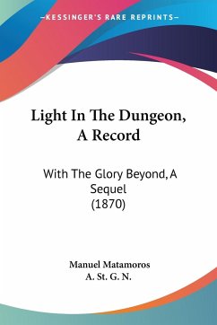 Light In The Dungeon, A Record - Matamoros, Manuel; A. St. G. N.