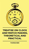 Treatise On Clock And Watch Making, Theoretical And Practical