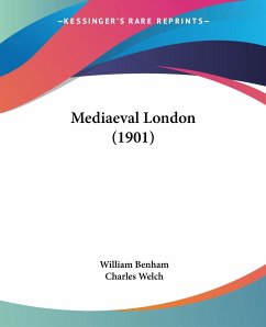 Mediaeval London (1901) - Benham, William; Welch, Charles
