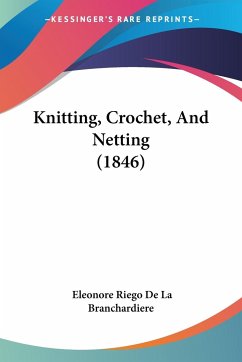 Knitting, Crochet, And Netting (1846) - Branchardiere, Eleonore Riego De La