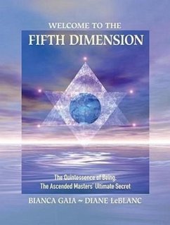 Welcome to the Fifth Dimension: The Quintessence of Being, the Ascended Masters' Ultimate Secret - Gaia, Bianca