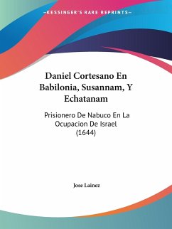 Daniel Cortesano En Babilonia, Susannam, Y Echatanam - Lainez, Jose