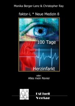 faktor-L * Neue Medizin 8 * 100 Tage Herzinfarkt - Berger-Lenz, Monika;Ray, Christopher