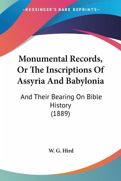 Monumental Records, Or The Inscriptions Of Assyria And Babylonia - Hird, W. G.