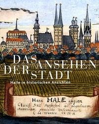 Das Ansehen der Stadt - Müller-Bahlke, Thomas (Hrsg.) und Holger Zaunstöck
