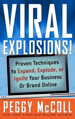 Viral Explosions!: Proven Techniques to Expand, Explode, or Ignite Your Business or Brand Online - Mccoll, Peggy