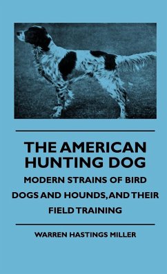 The American Hunting Dog - Modern Strains of Bird Dogs and Hounds, and Their Field Training - Miller, Warren Hastings; Various