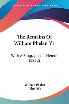 The Remains Of William Phelan V1 - Phelan, William