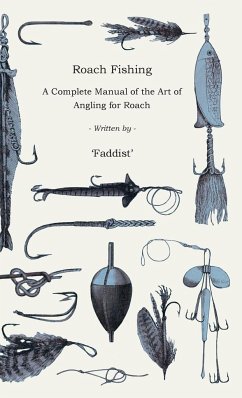 Roach Fishing - A Complete Manual of the Art of Angling for Roach - Faddist
