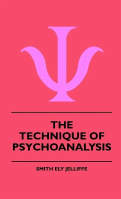 The Technique Of Psychoanalysis - Jelliffe, Smith Ely