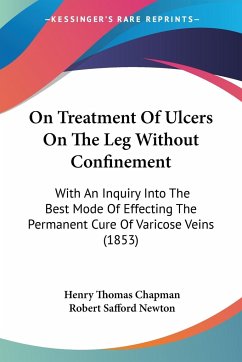 On Treatment Of Ulcers On The Leg Without Confinement - Chapman, Henry Thomas