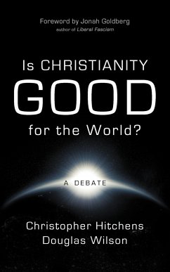 Is Christianity Good for the World? - Hitchens, Christopher; Wilson, Douglas
