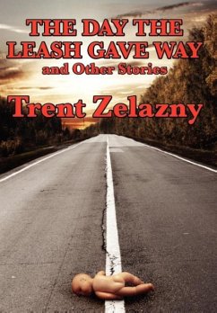 The Day the Leash Gave Way and Other Stories - Zelazny, Trent