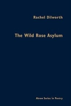 The Wild Rose Asylum: Poems of the Magdalen Laundries of Ireland - Dilworth, Rachel