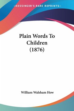 Plain Words To Children (1876) - How, William Walsham