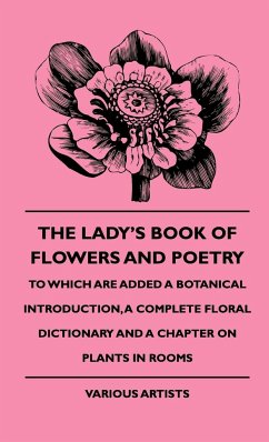 The Lady's Book of Flowers and Poetry - To Which Are Added a Botanical Introduction, a Complete Floral Dictionary and a Chapter on Plants in Rooms - Various; Dane, Richard Morris