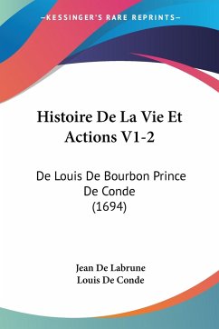 Histoire De La Vie Et Actions V1-2 - De Labrune, Jean; De Conde, Louis