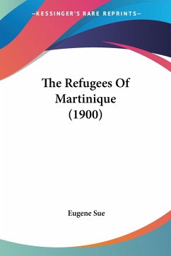 The Refugees Of Martinique (1900) - Sue, Eugene