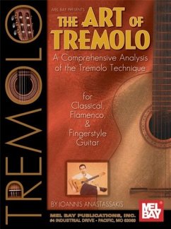 The Art of Tremolo: A Comprehensive Analysis of Hte Tremolo Technique for Classical, Flamenco, & Fingerstyle Guitar - Anastassakis, Ioannis