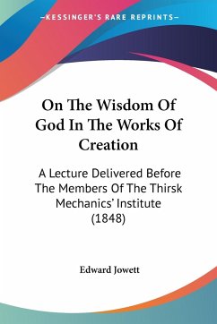 On The Wisdom Of God In The Works Of Creation - Jowett, Edward