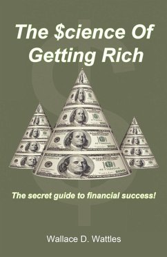 The Science of Getting Rich: The Secret Guide to Financial Success! - Wattles, Wallace D.