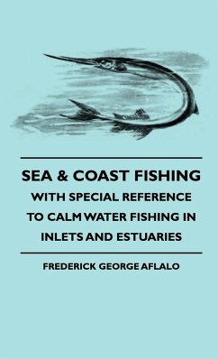 Sea & Coast Fishing - With Special Reference to Calm Water Fishing in Inlets and Estuaries - Aflalo, Frederick George