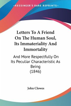 Letters To A Friend On The Human Soul, Its Immateriality And Immortality - Clowes, John