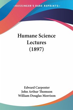 Humane Science Lectures (1897) - Carpenter, Edward; Thomson, John Arthur; Morrison, William Douglas