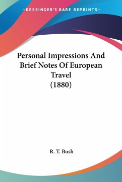 Personal Impressions And Brief Notes Of European Travel (1880) - Bush, R. T.