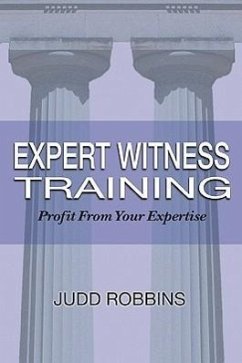 Expert Witness Training: Profit from Your Expertise - Robbins, Judd