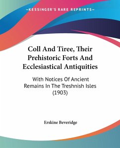 Coll And Tiree, Their Prehistoric Forts And Ecclesiastical Antiquities