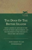 The Dogs of the British Islands - Being a Series of Articles on the Points of their Various Breeds, and the Treatment of the Diseases to which they are Subject