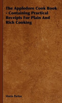 The Appledore Cook Book - Containing Practical Receipts for Plain and Rich Cooking - Parloa, Maria