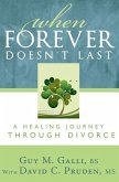 When Forever Doesn't Last: A Healing Journey Through Divorce