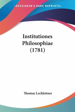 Institutiones Philosophiae (1781) - Lechleitner, Thomas