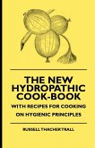 The New Hydropathic Cook-Book - With Recipes for Cooking on Hygienic Principles