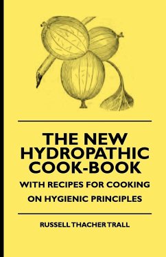 The New Hydropathic Cook-Book - With Recipes for Cooking on Hygienic Principles - Trall, Russell Thacher; Jardine, Alfred